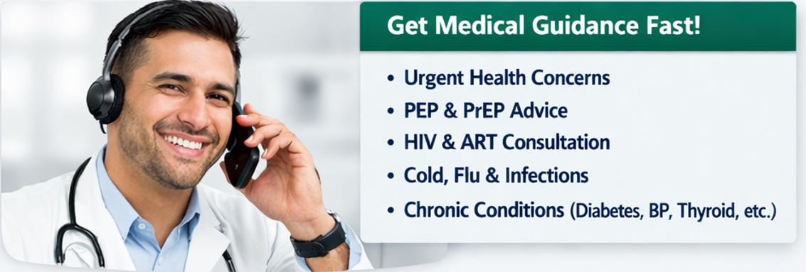 Get Medical Guidance Fast — Urgent Health Concerns, PEP & PrEP Advice, HIV & ART Consultation, Cold, Flu & Infections, and Chronic Conditions (Diabetes, BP, Thyroid, etc.)